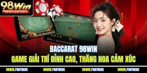 Baccarat 98WIN - Game Giải Trí Đỉnh Cao, Thăng Hoa Cảm Xúc
