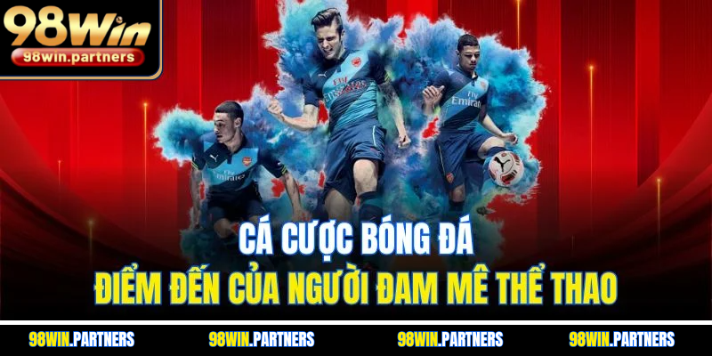 Cá Cược Bóng Đá | Điểm Đến Của Người Đam Mê Thể Thao