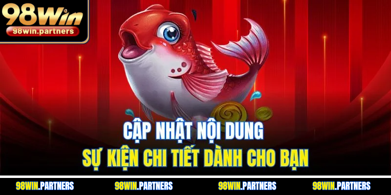 Cập nhật nội dung sự kiện chi tiết dành cho bạn Cập nhật nội dung sự kiện chi tiết dành cho bạn