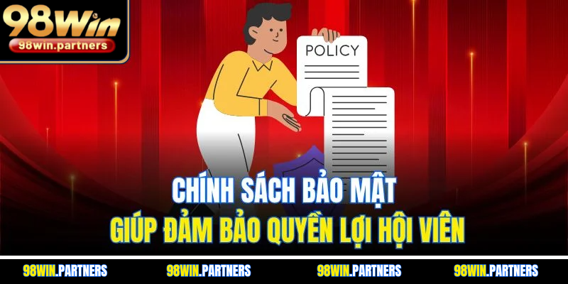 Chính sách bảo mật giúp đảm bảo quyền lợi hội viên