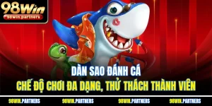Dàn Sao Đánh Cá | Chế Độ Chơi Đa Dạng, Thử Thách Thành Viên