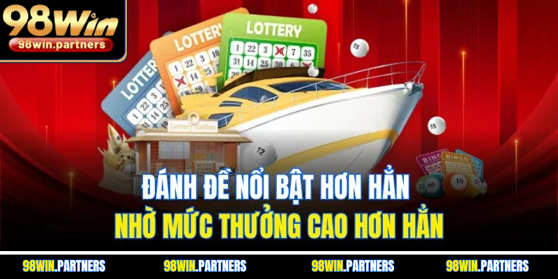 Đánh đề nổi bật hơn hẳn nhờ mức thưởng cao hơn hẳn Đánh đề nổi bật hơn hẳn nhờ mức thưởng cao hơn hẳn