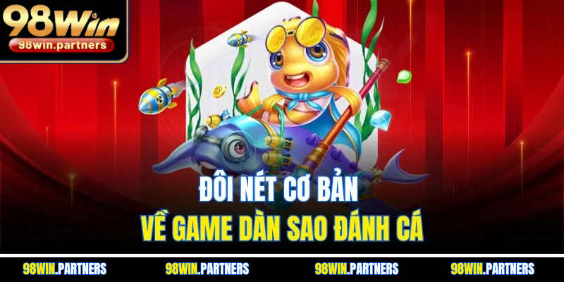Đôi nét cơ bản về game Dàn Sao Đánh Cá Đôi nét cơ bản về game Dàn Sao Đánh Cá