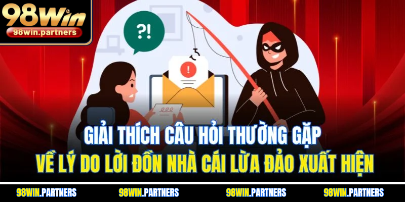 Giải thích câu hỏi thường gặp về lý do lời đồn nhà cái lừa đảo xuất hiện