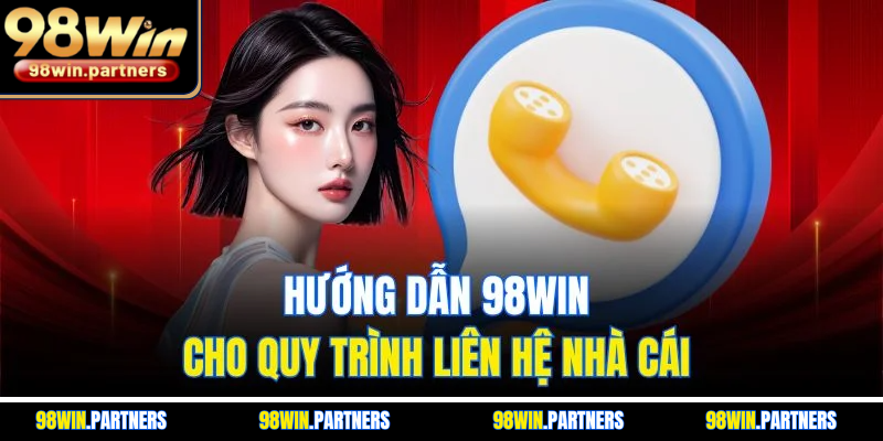 Hướng dẫn 98WIN cho quy trình liên hệ nhà cái
