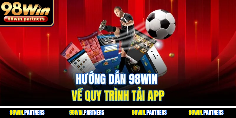 Hướng dẫn 98WIN về quy trình tải app