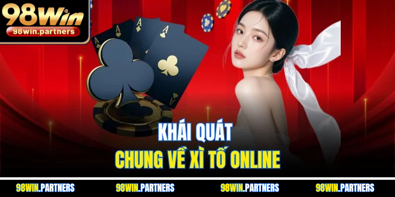 Khái quát chung về Xì Tố online Khái quát chung về Xì Tố online