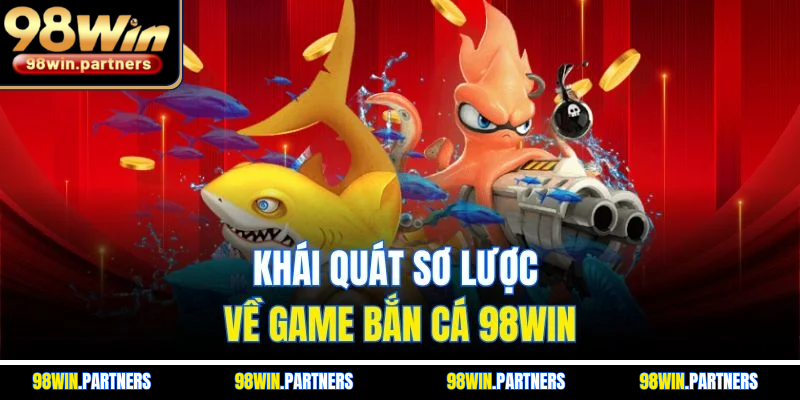 Khái quát sơ lược về game bắn cá 98WIN