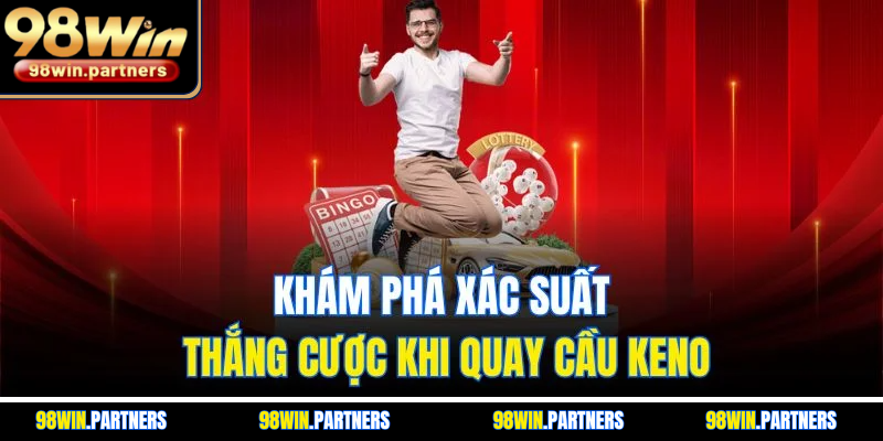 Khám phá xác suất thắng cược khi quay cầu keno Khám phá xác suất thắng cược khi quay cầu keno