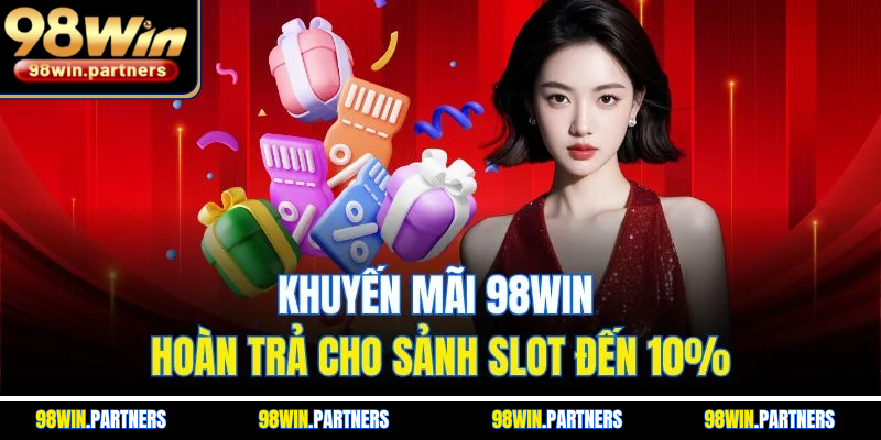 Khuyến mãi 98WIN hoàn trả cho sảnh slot đến 10%