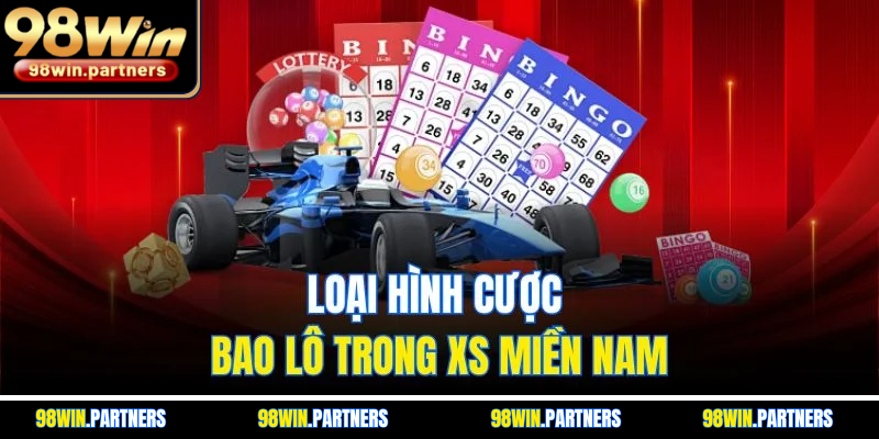 Loại hình cược bao lô trong XS miền Nam Loại hình cược bao lô trong XS miền Nam