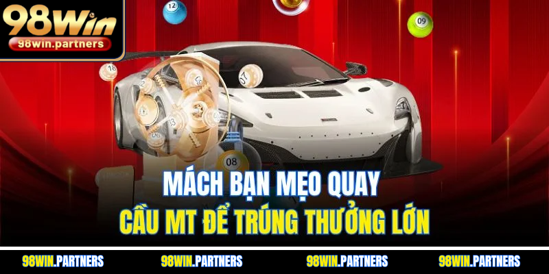 Mách bạn mẹo quay cầu MT để trúng thưởng lớn Mách bạn mẹo quay cầu MT để trúng thưởng lớn