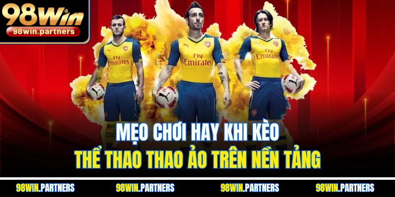 Mẹo chơi hay khi kèo thể thao thao ảo trên nền tảng Mẹo chơi hay khi kèo thể thao thao ảo trên nền tảng