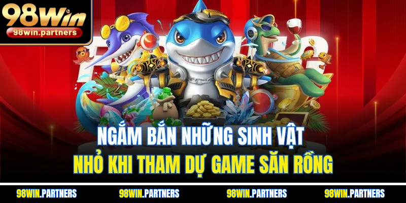 Ngắm bắn những sinh vật nhỏ khi tham dự game săn rồng Ngắm bắn những sinh vật nhỏ khi tham dự game săn rồng