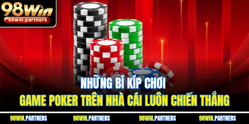 Những bí kíp chơi game Poker trên nhà cái luôn chiến thắng Những bí kíp chơi game Poker trên nhà cái luôn chiến thắng