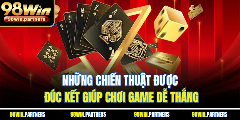 Những chiến thuật được đúc kết giúp chơi game dễ thắng