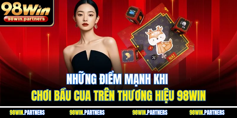 Những điểm mạnh khi chơi bầu cua trên thương hiệu 98WIN Những điểm mạnh khi chơi bầu cua trên thương hiệu 98WIN