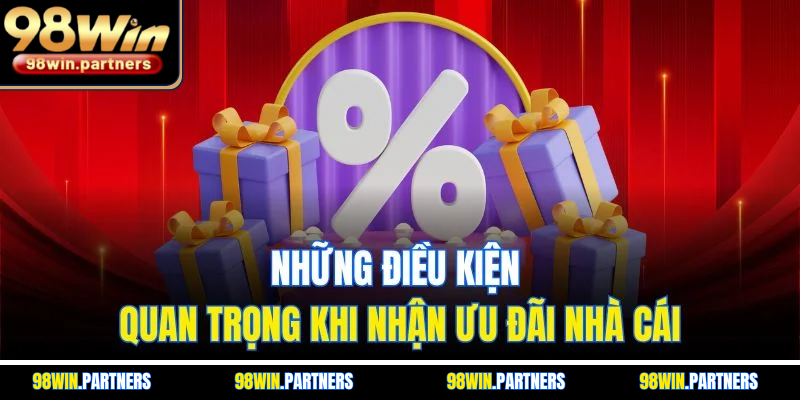Những điều kiện quan trọng khi nhận ưu đãi nhà cái