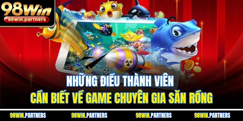 Những điều thành viên cần biết về game Chuyên Gia Săn Rồng Những điều thành viên cần biết về game Chuyên Gia Săn Rồng