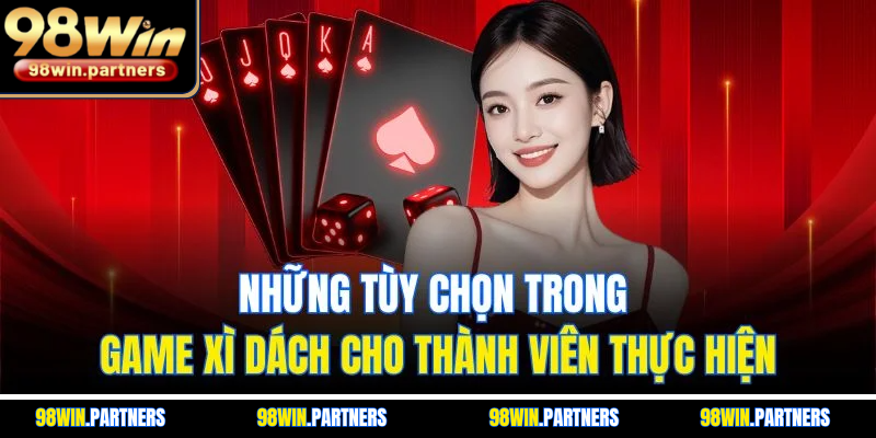 Những tùy chọn trong game Xì Dách cho thành viên thực hiện Những tùy chọn trong game Xì Dách cho thành viên thực hiện