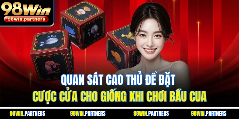 Quan sát cao thủ để đặt cược cửa cho giống khi chơi bầu cua Quan sát cao thủ để đặt cược cửa cho giống khi chơi bầu cua