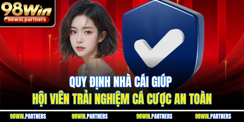 Quy định nhà cái giúp hội viên trải nghiệm cá cược an toàn