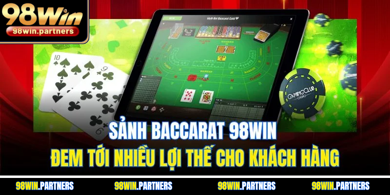 Sảnh baccarat 98WIN đem tới nhiều lợi thế cho khách hàng Sảnh baccarat 98WIN đem tới nhiều lợi thế cho khách hàng