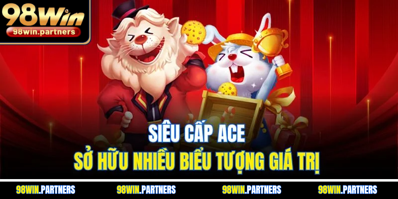 Siêu cấp ACE sở hữu nhiều biểu tượng giá trị 