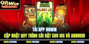 Tải App 98WIN - Cập Nhật Quy Trình Cài Đặt Cho iOS Và Android