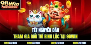 Tết Nguyên Đán - Tham Gia Giải Trí Rinh Lộc Tại 98WIN