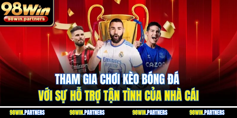 Tham gia chơi kèo bóng đá với sự hỗ trợ tận tình của nhà cái Tham gia chơi kèo bóng đá với sự hỗ trợ tận tình của nhà cái
