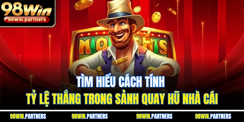 Tìm hiểu cách tính tỷ lệ thắng trong sảnh quay hũ nhà cái