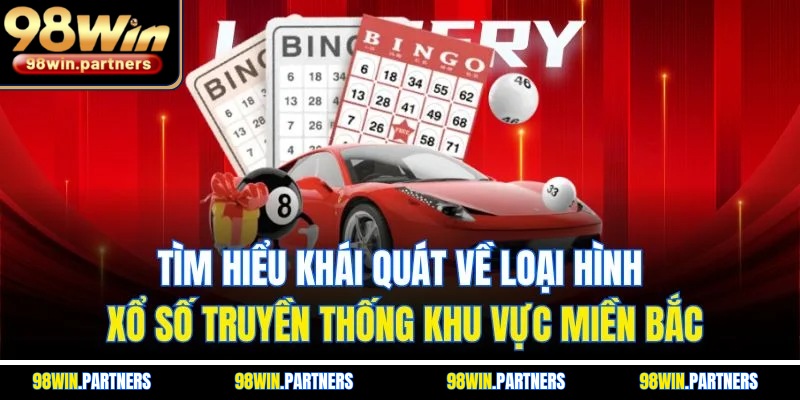 Tìm hiểu khái quát về loại hình xổ số truyền thống khu vực miền Bắc Tìm hiểu khái quát về loại hình xổ số truyền thống khu vực miền Bắc