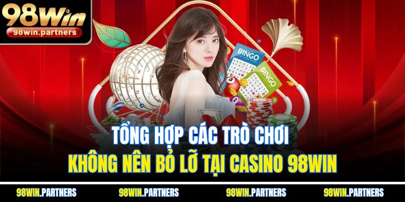 Tổng hợp các trò chơi không nên bỏ lỡ tại casino 98WIN