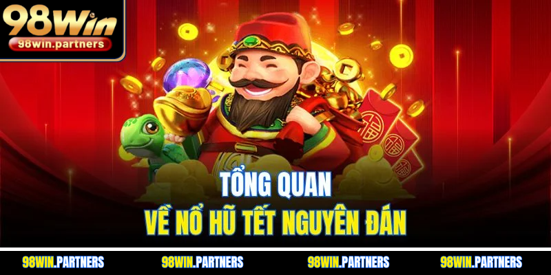 Tổng quan về nổ hũ Tết nguyên đán Tổng quan về nổ hũ Tết nguyên đán