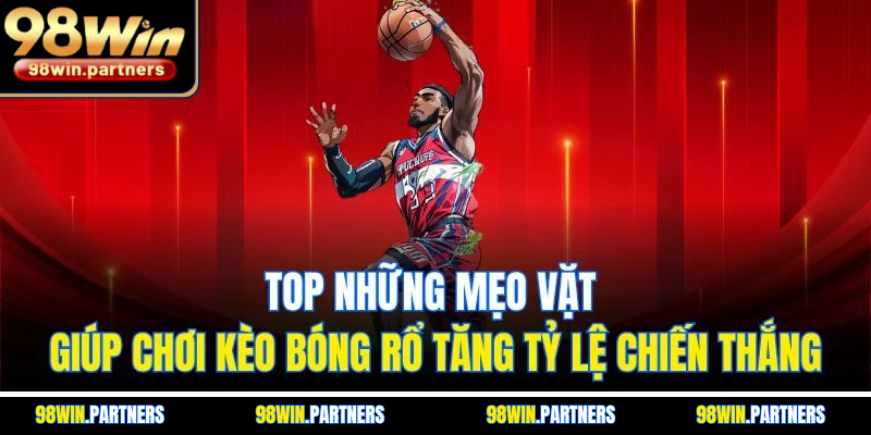 Top những mẹo vặt giúp chơi kèo bóng rổ tăng tỷ lệ chiến thắng Top những mẹo vặt giúp chơi kèo bóng rổ tăng tỷ lệ chiến thắng