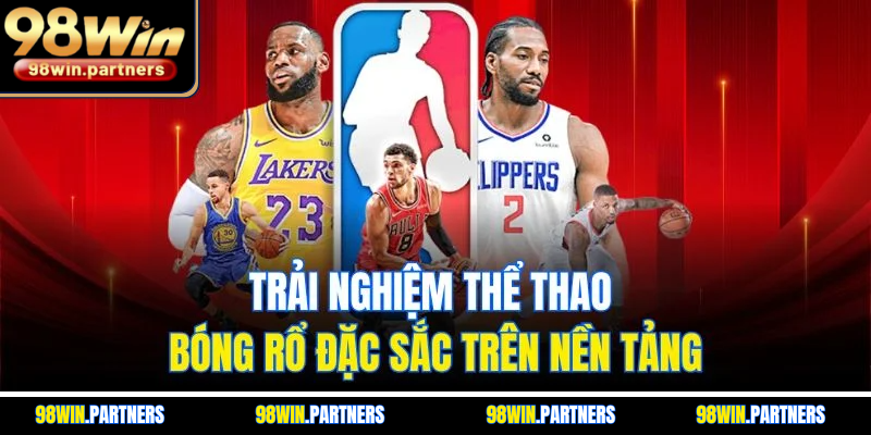 Trải nghiệm thể thao bóng rổ đặc sắc trên nền tảng Trải nghiệm thể thao bóng rổ đặc sắc trên nền tảng