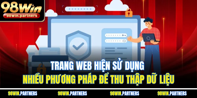 Trang web hiện sử dụng nhiều phương pháp để thu thập dữ liệu